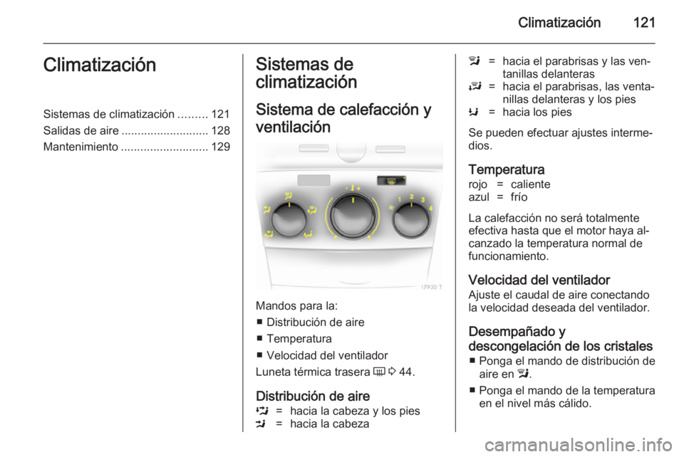 OPEL ZAFIRA B 2014  Manual de Instrucciones (in Spanish) Climatización121ClimatizaciónSistemas de climatización.........121
Salidas de aire ........................... 128
Mantenimiento ........................... 129Sistemas de
climatización
Sistema de