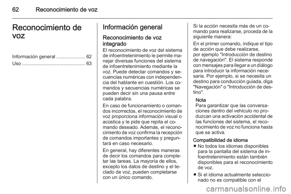OPEL ZAFIRA C 2014.5 Manual de infoentretenimiento (in Spanish) 62Reconocimiento de vozReconocimiento de
vozInformación general .....................62
Uso .............................................. 63Información general
Reconocimiento de vozintegrado
El rec OPEL ZAFIRA C 2014.5 Manual de infoentretenimiento (in Spanish) 62Reconocimiento de vozReconocimiento de
vozInformación general .....................62
Uso .............................................. 63Información general
Reconocimiento de vozintegrado
El rec