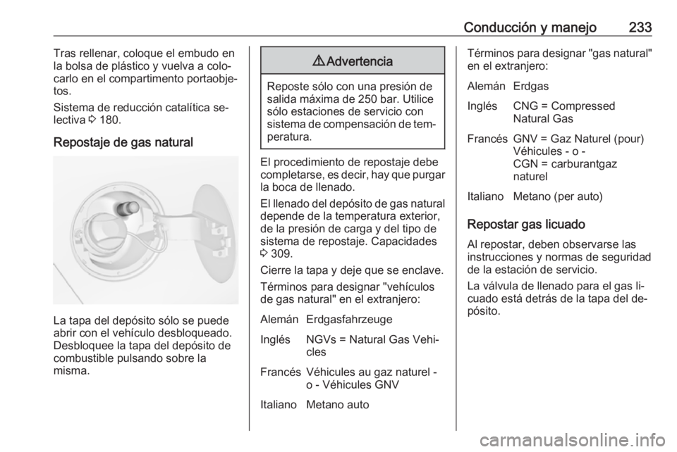 OPEL ZAFIRA C 2016.5 Manual de Instrucciones (in Spanish) Conducción y manejo233Tras rellenar, coloque el embudo en
la bolsa de plástico y vuelva a colo‐ carlo en el compartimento portaobje‐
tos.
Sistema de reducción catalítica se‐
lectiva 3 180.
OPEL ZAFIRA C 2016.5 Manual de Instrucciones (in Spanish) Conducción y manejo233Tras rellenar, coloque el embudo en
la bolsa de plástico y vuelva a colo‐ carlo en el compartimento portaobje‐
tos.
Sistema de reducción catalítica se‐
lectiva 3 180.