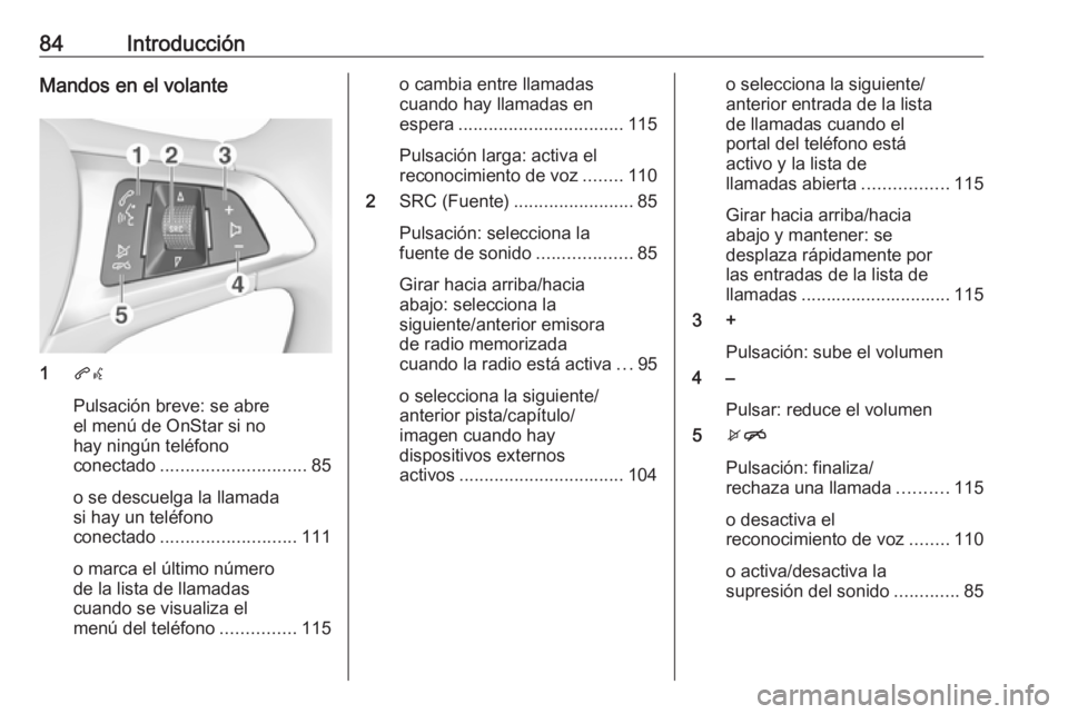 OPEL ZAFIRA C 2017  Manual de infoentretenimiento (in Spanish) 84IntroducciónMandos en el volante
1qw
Pulsación breve: se abre
el menú de OnStar si no
hay ningún teléfono
conectado ............................. 85
o se descuelga la llamada
si hay un teléfon