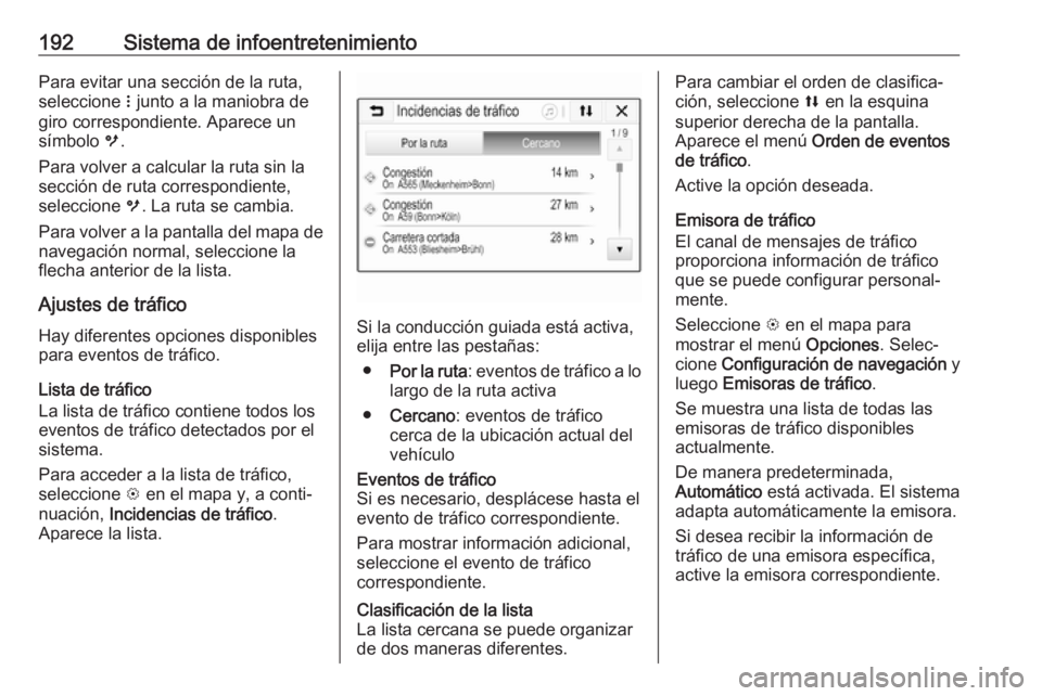 OPEL ZAFIRA C 2018.5  Manual de Instrucciones (in Spanish) 192Sistema de infoentretenimientoPara evitar una sección de la ruta,
seleccione  n junto a la maniobra de
giro correspondiente. Aparece un
símbolo  m.
Para volver a calcular la ruta sin la
sección 