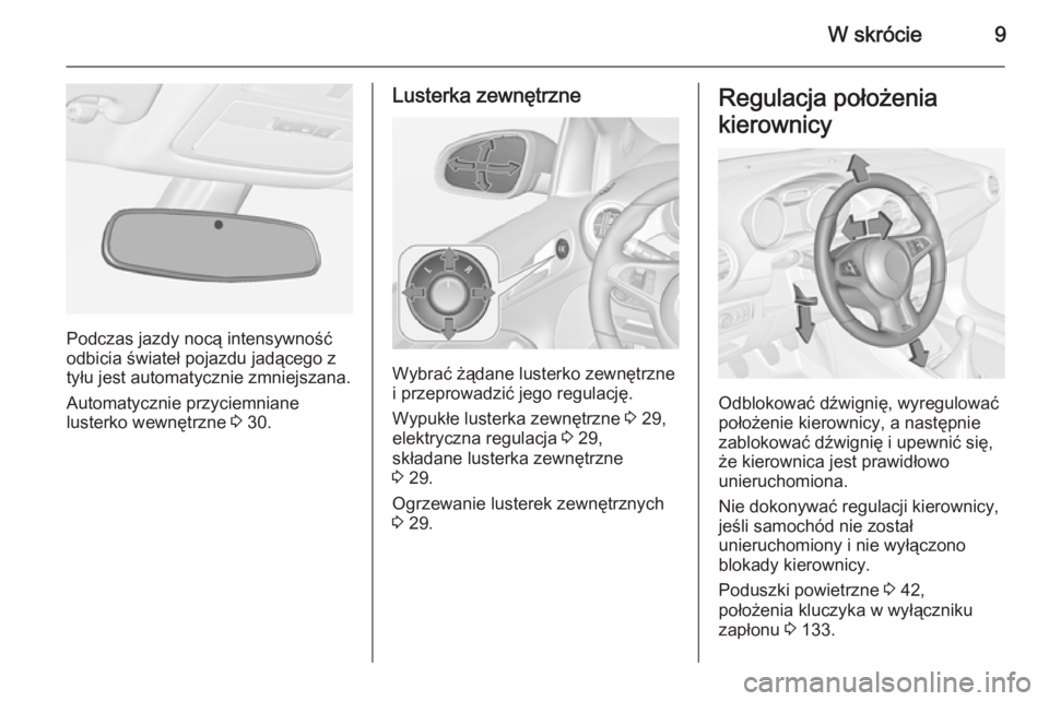OPEL ADAM 2015  Instrukcja obsługi (in Polish) W skrócie9
Podczas jazdy nocą intensywność
odbicia świateł pojazdu jadącego z
tyłu jest automatycznie zmniejszana.
Automatycznie przyciemniane
lusterko wewnętrzne  3 30.
Lusterka zewnętrzne
