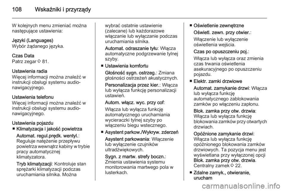 OPEL ADAM 2015 Instrukcja obsługi (in Polish) 108Wskaźniki i przyrządy
W kolejnych menu zmieniać można
następujące ustawienia:
Języki (Languages)
Wybór żądanego języka.
Czas Data
Patrz zegar 3 81.
Ustawienia radia
Więcej informacji m OPEL ADAM 2015 Instrukcja obsługi (in Polish) 108Wskaźniki i przyrządy
W kolejnych menu zmieniać można
następujące ustawienia:
Języki (Languages)
Wybór żądanego języka.
Czas Data
Patrz zegar 3 81.
Ustawienia radia
Więcej informacji m