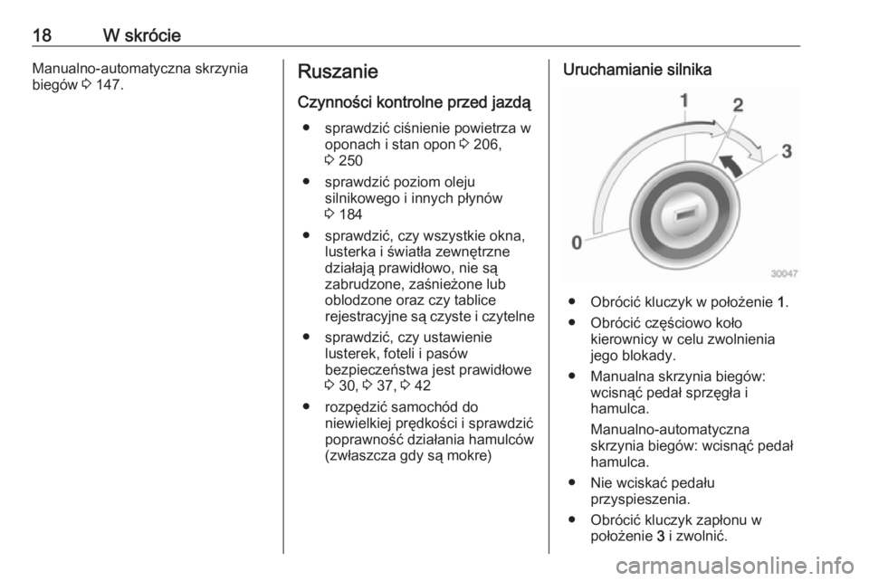 OPEL ADAM 2016.5  Instrukcja obsługi (in Polish) 18W skrócieManualno-automatyczna skrzyniabiegów  3 147.Ruszanie
Czynności kontrolne przed jazdą ● sprawdzić ciśnienie powietrza w oponach i stan opon  3 206,
3  250
● sprawdzić poziom oleju