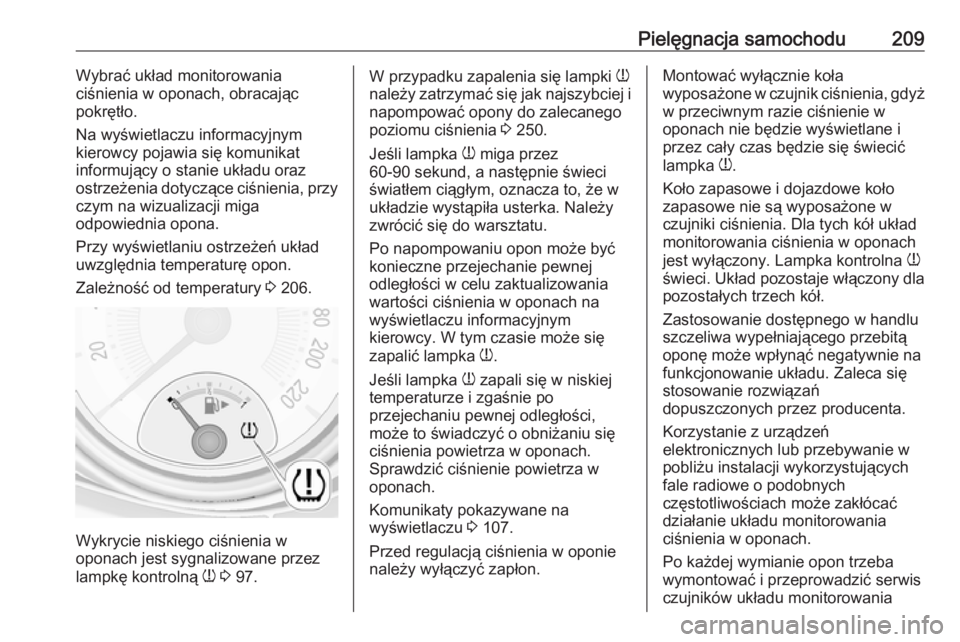 OPEL ADAM 2017 Instrukcja obsługi (in Polish) Pielęgnacja samochodu209Wybrać układ monitorowania
ciśnienia w oponach, obracając
pokrętło.
Na wyświetlaczu informacyjnym
kierowcy pojawia się komunikat
informujący o stanie układu oraz
ost OPEL ADAM 2017 Instrukcja obsługi (in Polish) Pielęgnacja samochodu209Wybrać układ monitorowania
ciśnienia w oponach, obracając
pokrętło.
Na wyświetlaczu informacyjnym
kierowcy pojawia się komunikat
informujący o stanie układu oraz
ost