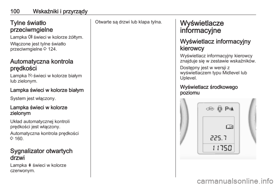 OPEL ADAM 2018  Instrukcja obsługi (in Polish) 100Wskaźniki i przyrządyTylne światłoprzeciwmgielne
Lampka  r świeci w kolorze żółtym.
Włączone jest tylne światło
przeciwmgielne  3 124.
Automatyczna kontrola prędkości
Lampka  m świec