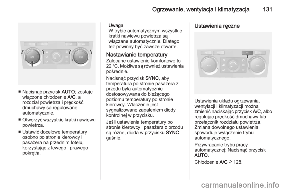 OPEL ANTARA 2015 Instrukcja obsługi (in Polish) Ogrzewanie, wentylacja i klimatyzacja131
■ Nacisnąć przycisk AUTO; zostaje
włączone chłodzenie A/C, a
rozdział powietrza i prędkość
dmuchawy są regulowane
automatycznie.
■ Otworzyć wsz OPEL ANTARA 2015 Instrukcja obsługi (in Polish) Ogrzewanie, wentylacja i klimatyzacja131
■ Nacisnąć przycisk AUTO; zostaje
włączone chłodzenie A/C, a
rozdział powietrza i prędkość
dmuchawy są regulowane
automatycznie.
■ Otworzyć wsz