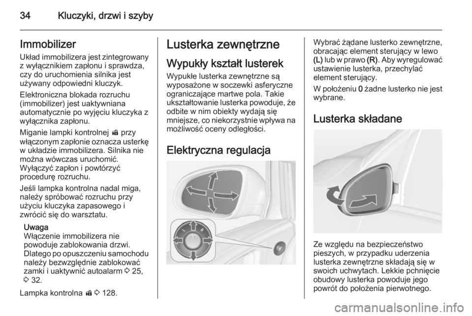 OPEL ASTRA J 2015 Instrukcja obsługi (in Polish) 34Kluczyki, drzwi i szybyImmobilizer
Układ immobilizera jest zintegrowany z wyłącznikiem zapłonu i sprawdza,
czy do uruchomienia silnika jest
używany odpowiedni kluczyk.
Elektroniczna blokada roz OPEL ASTRA J 2015 Instrukcja obsługi (in Polish) 34Kluczyki, drzwi i szybyImmobilizer
Układ immobilizera jest zintegrowany z wyłącznikiem zapłonu i sprawdza,
czy do uruchomienia silnika jest
używany odpowiedni kluczyk.
Elektroniczna blokada roz