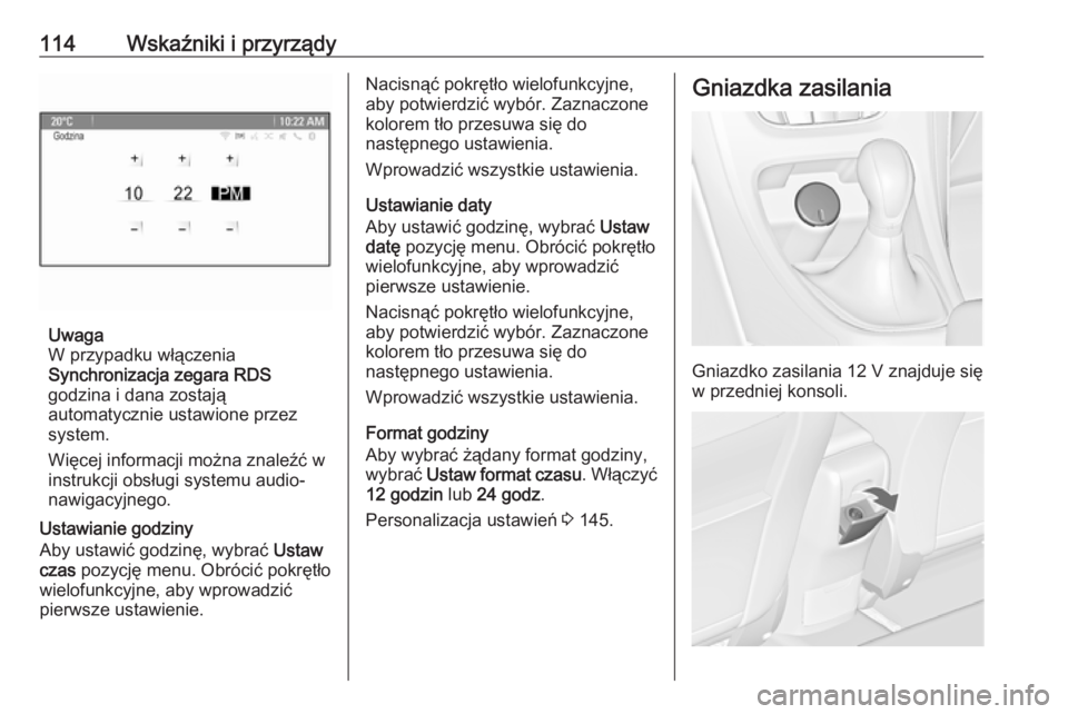 OPEL ASTRA J 2016 Instrukcja obsługi (in Polish) 114Wskaźniki i przyrządy
Uwaga
W przypadku włączenia
Synchronizacja zegara RDS
godzina i dana zostają
automatycznie ustawione przez
system.
Więcej informacji można znaleźć w
instrukcji obsłu OPEL ASTRA J 2016 Instrukcja obsługi (in Polish) 114Wskaźniki i przyrządy
Uwaga
W przypadku włączenia
Synchronizacja zegara RDS
godzina i dana zostają
automatycznie ustawione przez
system.
Więcej informacji można znaleźć w
instrukcji obsłu