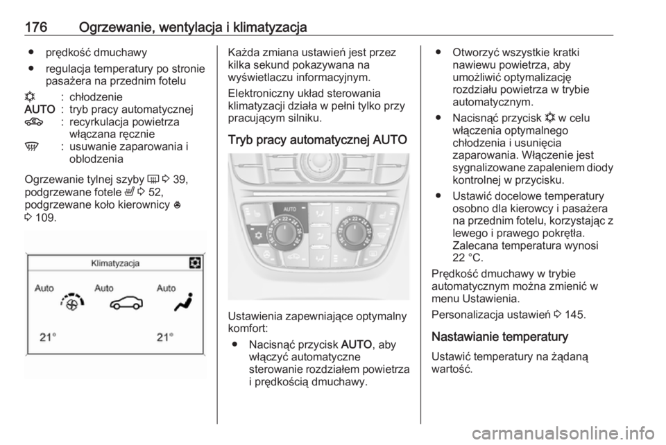 OPEL ASTRA J 2016  Instrukcja obsługi (in Polish) 176Ogrzewanie, wentylacja i klimatyzacja● prędkość dmuchawy
● regulacja temperatury po stronie pasażera na przednim fotelun:chłodzenieAUTO:tryb pracy automatycznej4:recyrkulacja powietrza
wł