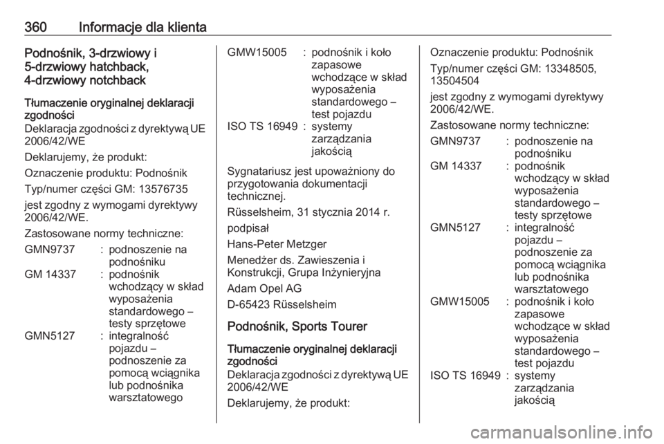 OPEL ASTRA J 2016 Instrukcja obsługi (in Polish) 360Informacje dla klientaPodnośnik, 3-drzwiowy i
5-drzwiowy hatchback,
4-drzwiowy notchback
Tłumaczenie oryginalnej deklaracji
zgodności
Deklaracja zgodności z dyrektywą UE
2006/42/WE
Deklarujemy OPEL ASTRA J 2016 Instrukcja obsługi (in Polish) 360Informacje dla klientaPodnośnik, 3-drzwiowy i
5-drzwiowy hatchback,
4-drzwiowy notchback
Tłumaczenie oryginalnej deklaracji
zgodności
Deklaracja zgodności z dyrektywą UE
2006/42/WE
Deklarujemy