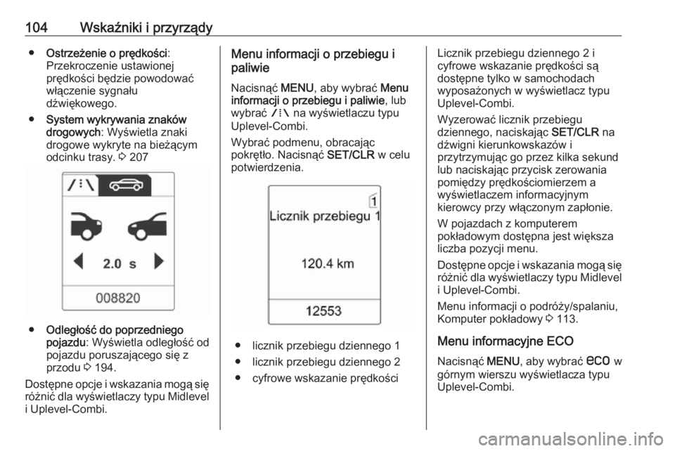 OPEL ASTRA J 2017 Instrukcja obsługi (in Polish) 104Wskaźniki i przyrządy●Ostrzeżenie o prędkości :
Przekroczenie ustawionej
prędkości będzie powodować włączenie sygnału
dźwiękowego.
● System wykrywania znaków
drogowych : Wyświet OPEL ASTRA J 2017 Instrukcja obsługi (in Polish) 104Wskaźniki i przyrządy●Ostrzeżenie o prędkości :
Przekroczenie ustawionej
prędkości będzie powodować włączenie sygnału
dźwiękowego.
● System wykrywania znaków
drogowych : Wyświet