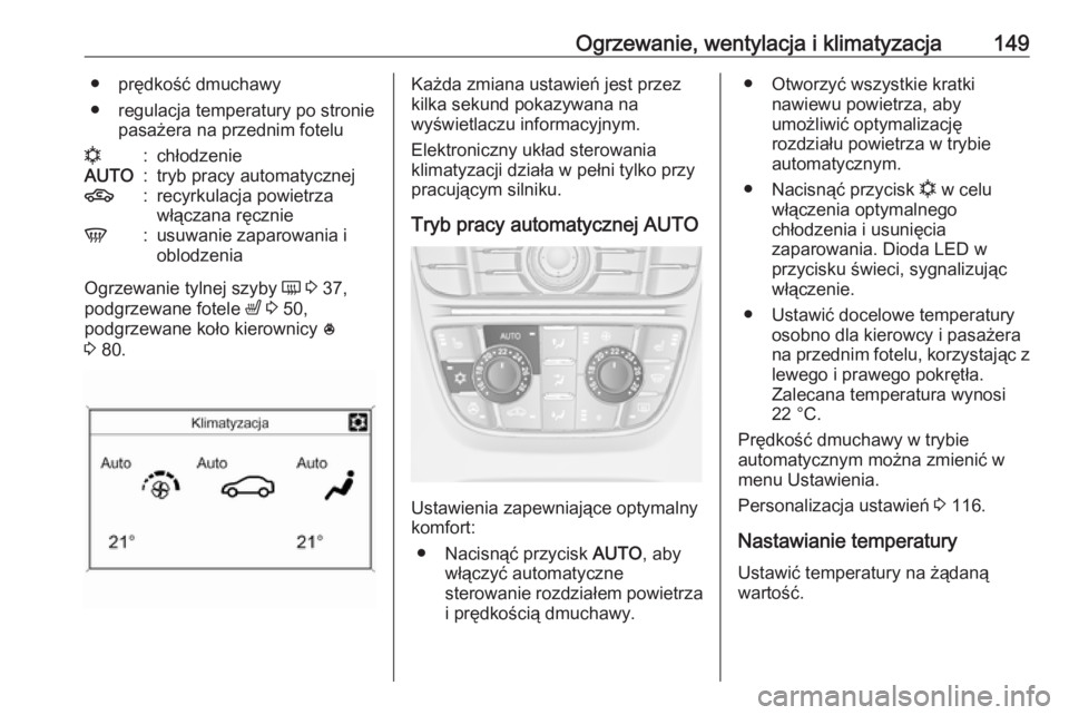 OPEL ASTRA J 2018.5  Instrukcja obsługi (in Polish) Ogrzewanie, wentylacja i klimatyzacja149● prędkość dmuchawy
● regulacja temperatury po stronie pasażera na przednim fotelun:chłodzenieAUTO:tryb pracy automatycznej4:recyrkulacja powietrza
wł