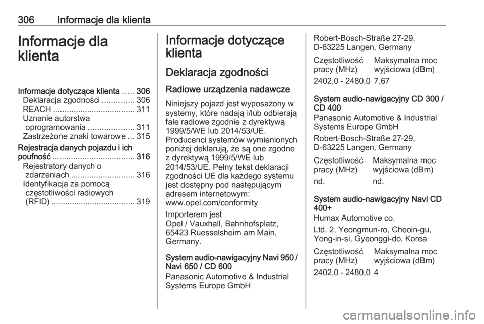 OPEL ASTRA J 2018.5  Instrukcja obsługi (in Polish) 306Informacje dla klientaInformacje dla
klientaInformacje dotyczące klienta .....306
Deklaracja zgodności ..............306
REACH .................................... 311
Uznanie autorstwa oprogramo