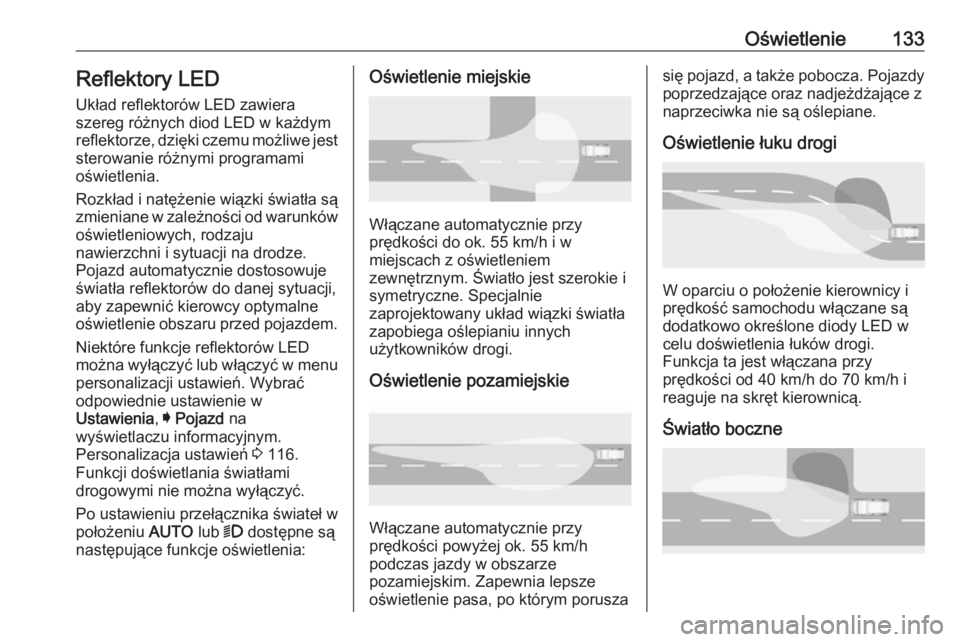 OPEL ASTRA K 2016 Instrukcja obsługi (in Polish) Oświetlenie133Reflektory LEDUkład reflektorów LED zawiera
szereg różnych diod LED w każdym reflektorze, dzięki czemu możliwe jest
sterowanie różnymi programami
oświetlenia.
Rozkład i natę OPEL ASTRA K 2016 Instrukcja obsługi (in Polish) Oświetlenie133Reflektory LEDUkład reflektorów LED zawiera
szereg różnych diod LED w każdym reflektorze, dzięki czemu możliwe jest
sterowanie różnymi programami
oświetlenia.
Rozkład i natę