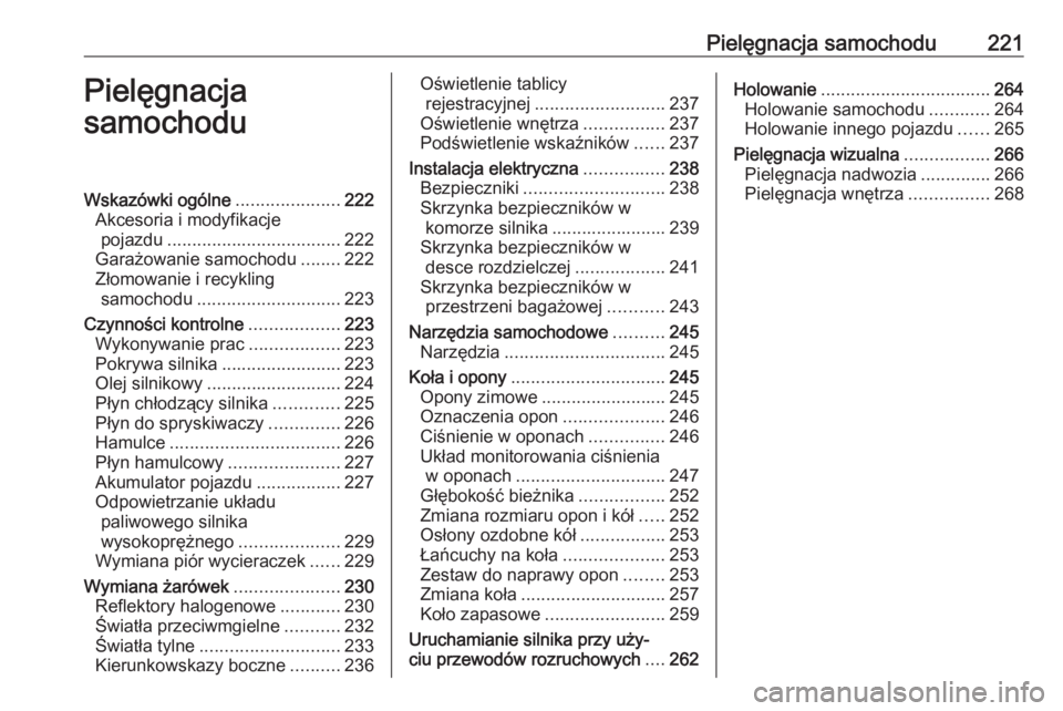 OPEL ASTRA K 2016 Instrukcja obsługi (in Polish) Pielęgnacja samochodu221Pielęgnacja
samochoduWskazówki ogólne .....................222
Akcesoria i modyfikacje pojazdu ................................... 222
Garażowanie samochodu ........222
Z OPEL ASTRA K 2016 Instrukcja obsługi (in Polish) Pielęgnacja samochodu221Pielęgnacja
samochoduWskazówki ogólne .....................222
Akcesoria i modyfikacje pojazdu ................................... 222
Garażowanie samochodu ........222
Z