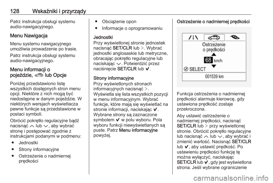 OPEL ASTRA K 2016.5  Instrukcja obsługi (in Polish) 128Wskaźniki i przyrządyPatrz instrukcja obsługi systemu
audio-nawigacyjnego.
Menu Nawigacja Menu systemu nawigacyjnego
umożliwia prowadzenie po trasie.
Patrz instrukcja obsługi systemu
audio-naw
