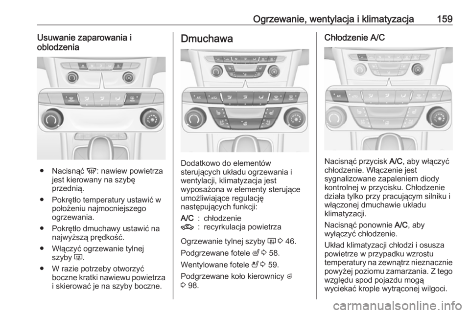 OPEL ASTRA K 2016.5  Instrukcja obsługi (in Polish) Ogrzewanie, wentylacja i klimatyzacja159Usuwanie zaparowania ioblodzenia
● Nacisnąć  V: nawiew powietrza
jest kierowany na szybę
przednią.
● Pokrętło temperatury ustawić w położeniu najmo