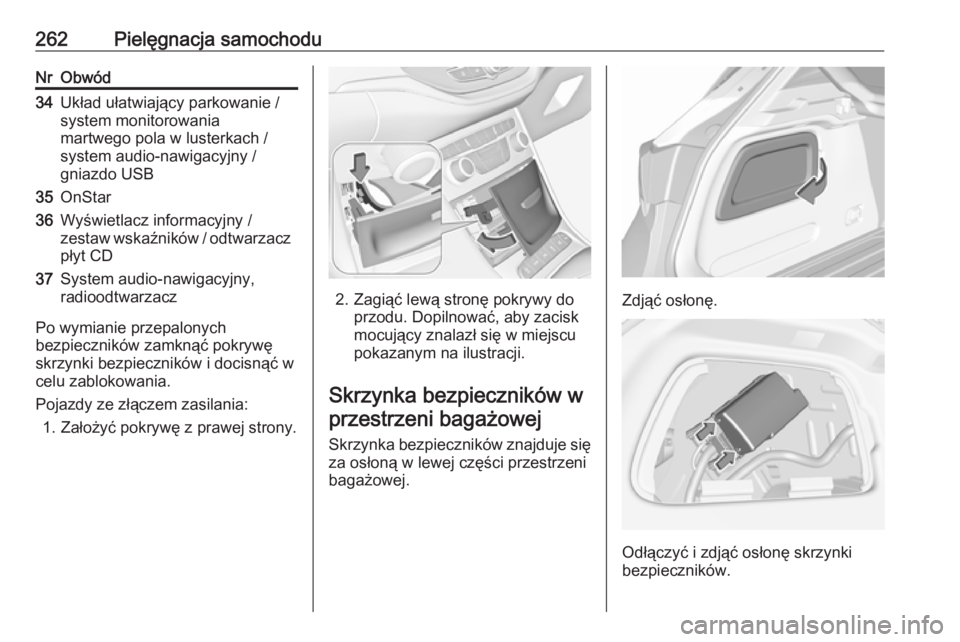 OPEL ASTRA K 2016.5  Instrukcja obsługi (in Polish) 262Pielęgnacja samochoduNrObwód34Układ ułatwiający parkowanie /
system monitorowania
martwego pola w lusterkach /
system audio-nawigacyjny /
gniazdo USB35OnStar36Wyświetlacz informacyjny /
zesta