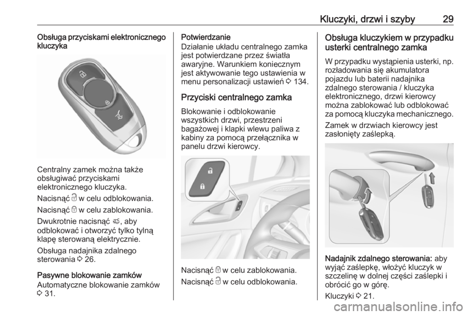 OPEL ASTRA K 2016.5 Instrukcja obsługi (in Polish) Kluczyki, drzwi i szyby29Obsługa przyciskami elektronicznego
kluczyka
Centralny zamek można także
obsługiwać przyciskami
elektronicznego kluczyka.
Nacisnąć c w celu odblokowania.
Nacisnąć e OPEL ASTRA K 2016.5 Instrukcja obsługi (in Polish) Kluczyki, drzwi i szyby29Obsługa przyciskami elektronicznego
kluczyka
Centralny zamek można także
obsługiwać przyciskami
elektronicznego kluczyka.
Nacisnąć c w celu odblokowania.
Nacisnąć e