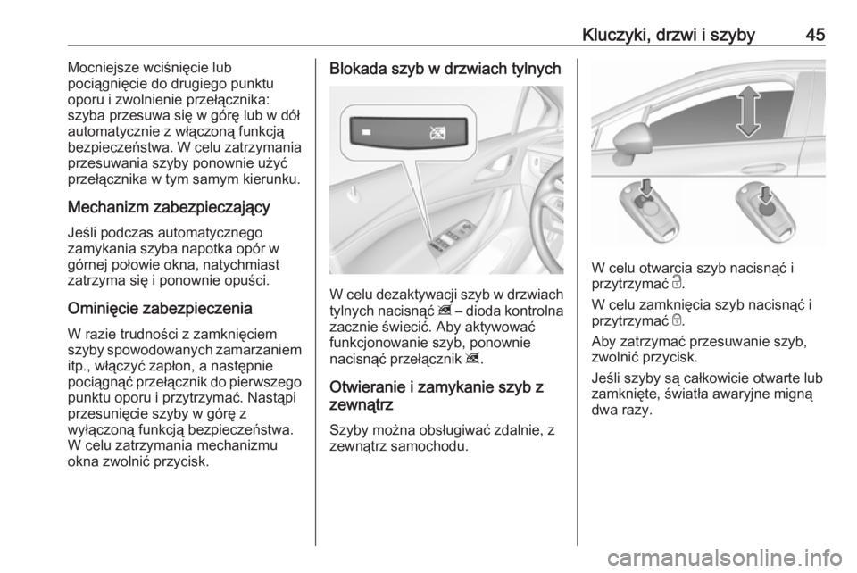OPEL ASTRA K 2016.5  Instrukcja obsługi (in Polish) Kluczyki, drzwi i szyby45Mocniejsze wciśnięcie lub
pociągnięcie do drugiego punktu
oporu i zwolnienie przełącznika:
szyba przesuwa się w górę lub w dół
automatycznie z włączoną funkcją
