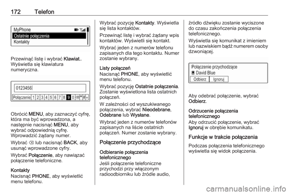 OPEL ASTRA K 2017 Instrukcja obsługi systemu audio-nawigacyjnego (in Polish) 172Telefon
Przewinąć listę i wybrać Klawiat..
Wyświetla się klawiatura
numeryczna.
Obrócić MENU, aby zaznaczyć cyfrę,
która ma być wprowadzona, a
następnie nacisnąć MENU, aby
wybrać OPEL ASTRA K 2017 Instrukcja obsługi systemu audio-nawigacyjnego (in Polish) 172Telefon
Przewinąć listę i wybrać Klawiat..
Wyświetla się klawiatura
numeryczna.
Obrócić MENU, aby zaznaczyć cyfrę,
która ma być wprowadzona, a
następnie nacisnąć MENU, aby
wybrać