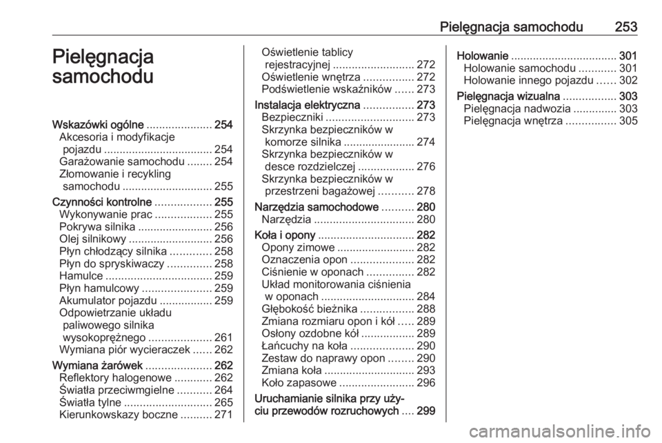 OPEL ASTRA K 2017 Instrukcja obsługi (in Polish) Pielęgnacja samochodu253Pielęgnacja
samochoduWskazówki ogólne .....................254
Akcesoria i modyfikacje pojazdu ................................... 254
Garażowanie samochodu ........254
Z OPEL ASTRA K 2017 Instrukcja obsługi (in Polish) Pielęgnacja samochodu253Pielęgnacja
samochoduWskazówki ogólne .....................254
Akcesoria i modyfikacje pojazdu ................................... 254
Garażowanie samochodu ........254
Z