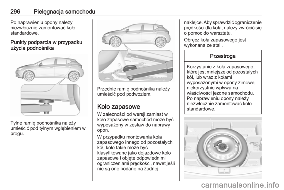 OPEL ASTRA K 2017 Instrukcja obsługi (in Polish) 296Pielęgnacja samochoduPo naprawieniu opony należy
niezwłocznie zamontować koło
standardowe.
Punkty podparcia w przypadku
użycia podnośnika
Tylne ramię podnośnika należy
umieścić pod tyln OPEL ASTRA K 2017 Instrukcja obsługi (in Polish) 296Pielęgnacja samochoduPo naprawieniu opony należy
niezwłocznie zamontować koło
standardowe.
Punkty podparcia w przypadku
użycia podnośnika
Tylne ramię podnośnika należy
umieścić pod tyln