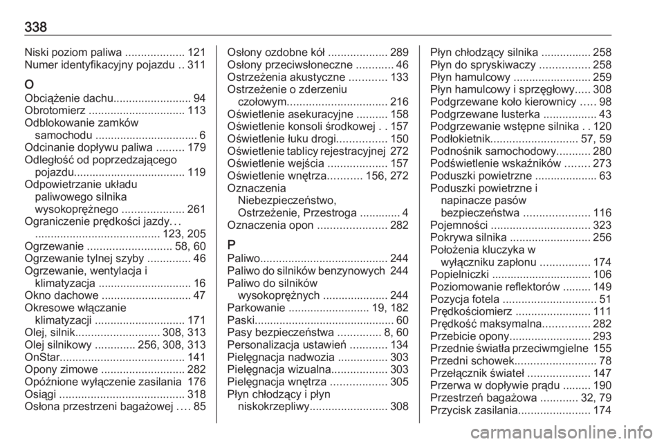 OPEL ASTRA K 2017 Instrukcja obsługi (in Polish) 338Niski poziom paliwa ...................121
Numer identyfikacyjny pojazdu ..311
O
Obciążenie dachu .........................94
Obrotomierz ............................... 113
Odblokowanie zamkó OPEL ASTRA K 2017 Instrukcja obsługi (in Polish) 338Niski poziom paliwa ...................121
Numer identyfikacyjny pojazdu ..311
O
Obciążenie dachu .........................94
Obrotomierz ............................... 113
Odblokowanie zamkó