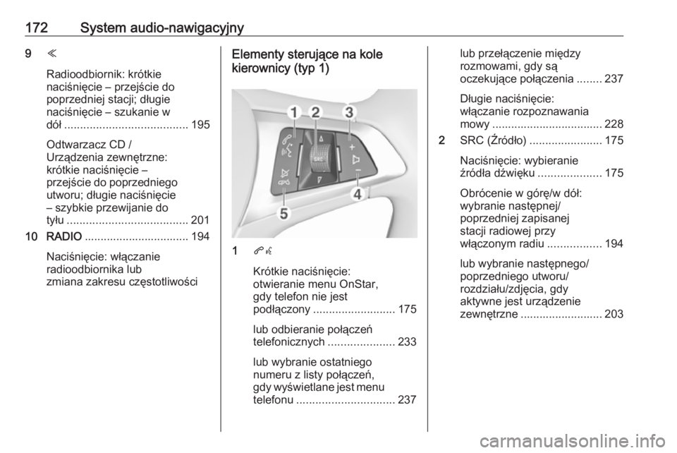 OPEL ASTRA K 2017.5 Instrukcja obsługi (in Polish) 172System audio-nawigacyjny9Y
Radioodbiornik: krótkie
naciśnięcie – przejście do
poprzedniej stacji; długie
naciśnięcie – szukanie w
dół ....................................... 195
Odtwar OPEL ASTRA K 2017.5 Instrukcja obsługi (in Polish) 172System audio-nawigacyjny9Y
Radioodbiornik: krótkie
naciśnięcie – przejście do
poprzedniej stacji; długie
naciśnięcie – szukanie w
dół ....................................... 195
Odtwar