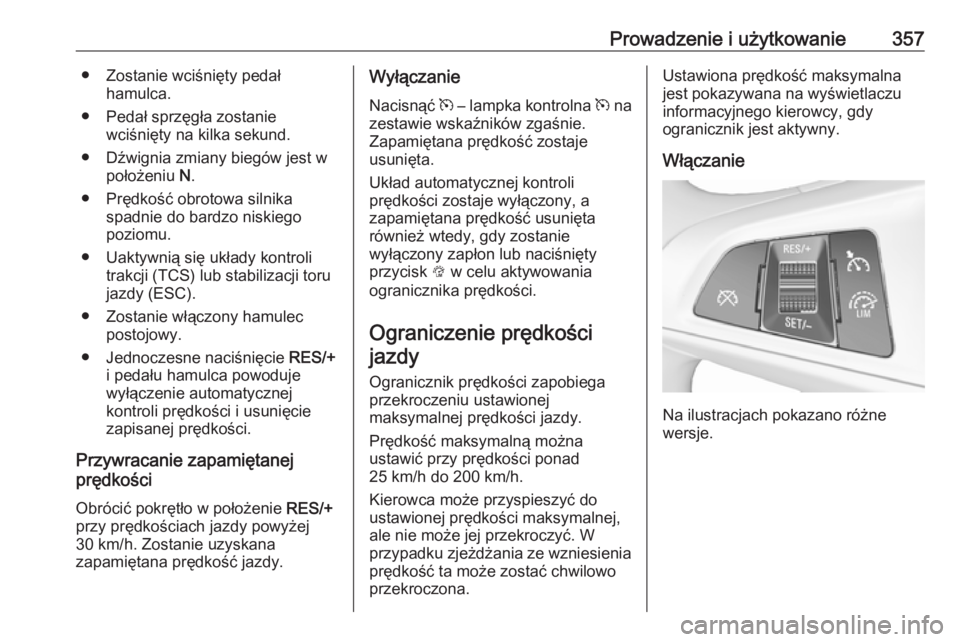 OPEL ASTRA K 2017.5 Instrukcja obsługi (in Polish) Prowadzenie i użytkowanie357● Zostanie wciśnięty pedałhamulca.
● Pedał sprzęgła zostanie wciśnięty na kilka sekund.
● Dźwignia zmiany biegów jest w położeniu N.
● Prędkość obr OPEL ASTRA K 2017.5 Instrukcja obsługi (in Polish) Prowadzenie i użytkowanie357● Zostanie wciśnięty pedałhamulca.
● Pedał sprzęgła zostanie wciśnięty na kilka sekund.
● Dźwignia zmiany biegów jest w położeniu N.
● Prędkość obr