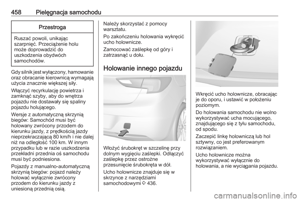 OPEL ASTRA K 2017.5 Instrukcja obsługi (in Polish) 458Pielęgnacja samochoduPrzestroga
Ruszać powoli, unikając
szarpnięć. Przeciążenie holu
może doprowadzić do
uszkodzenia obydwóch
samochodów.
Gdy silnik jest wyłączony, hamowanie
oraz obra OPEL ASTRA K 2017.5 Instrukcja obsługi (in Polish) 458Pielęgnacja samochoduPrzestroga
Ruszać powoli, unikając
szarpnięć. Przeciążenie holu
może doprowadzić do
uszkodzenia obydwóch
samochodów.
Gdy silnik jest wyłączony, hamowanie
oraz obra