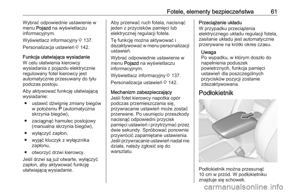 OPEL ASTRA K 2017.5 Instrukcja obsługi (in Polish) Fotele, elementy bezpieczeństwa61Wybrać odpowiednie ustawienie w
menu Pojazd na wyświetlaczu
informacyjnym.
Wyświetlacz informacyjny 3 137.
Personalizacja ustawień 3 142.
Funkcja ułatwiając OPEL ASTRA K 2017.5 Instrukcja obsługi (in Polish) Fotele, elementy bezpieczeństwa61Wybrać odpowiednie ustawienie w
menu Pojazd na wyświetlaczu
informacyjnym.
Wyświetlacz informacyjny 3 137.
Personalizacja ustawień 3 142.
Funkcja ułatwiając