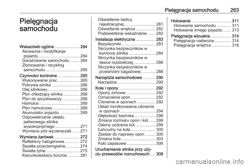 OPEL ASTRA K 2018.5 Instrukcja obsługi (in Polish) Pielęgnacja samochodu263Pielęgnacja
samochoduWskazówki ogólne .....................264
Akcesoria i modyfikacje pojazdu ................................... 264
Garażowanie samochodu ........264
Z OPEL ASTRA K 2018.5 Instrukcja obsługi (in Polish) Pielęgnacja samochodu263Pielęgnacja
samochoduWskazówki ogólne .....................264
Akcesoria i modyfikacje pojazdu ................................... 264
Garażowanie samochodu ........264
Z