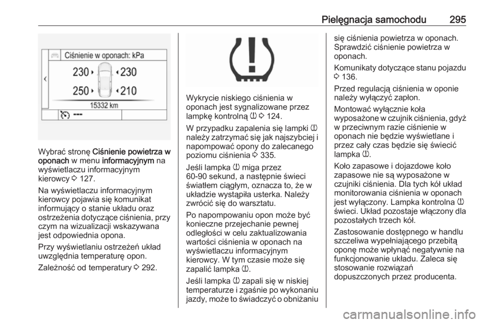 OPEL ASTRA K 2018.5 Instrukcja obsługi (in Polish) Pielęgnacja samochodu295
Wybrać stronę Ciśnienie powietrza w
oponach w menu informacyjnym na
wyświetlaczu informacyjnym
kierowcy 3 127.
Na wyświetlaczu informacyjnym
kierowcy pojawia się ko OPEL ASTRA K 2018.5 Instrukcja obsługi (in Polish) Pielęgnacja samochodu295
Wybrać stronę Ciśnienie powietrza w
oponach w menu informacyjnym na
wyświetlaczu informacyjnym
kierowcy 3 127.
Na wyświetlaczu informacyjnym
kierowcy pojawia się ko