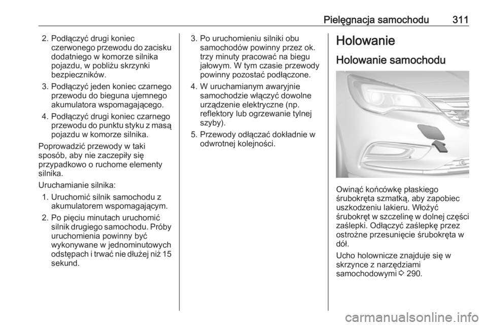 OPEL ASTRA K 2018.5 Instrukcja obsługi (in Polish) Pielęgnacja samochodu3112. Podłączyć drugi koniecczerwonego przewodu do zaciskudodatniego w komorze silnika
pojazdu, w pobliżu skrzynki
bezpieczników.
3. Podłączyć jeden koniec czarnego
przew OPEL ASTRA K 2018.5 Instrukcja obsługi (in Polish) Pielęgnacja samochodu3112. Podłączyć drugi koniecczerwonego przewodu do zaciskudodatniego w komorze silnika
pojazdu, w pobliżu skrzynki
bezpieczników.
3. Podłączyć jeden koniec czarnego
przew