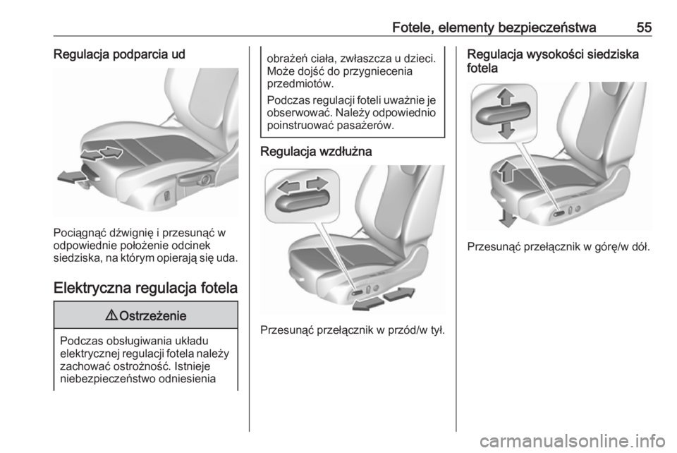 OPEL ASTRA K 2018.5  Instrukcja obsługi (in Polish) Fotele, elementy bezpieczeństwa55Regulacja podparcia ud
Pociągnąć dźwignię i przesunąć w
odpowiednie położenie odcinek
siedziska, na którym opierają się uda.
Elektryczna regulacja fotela
