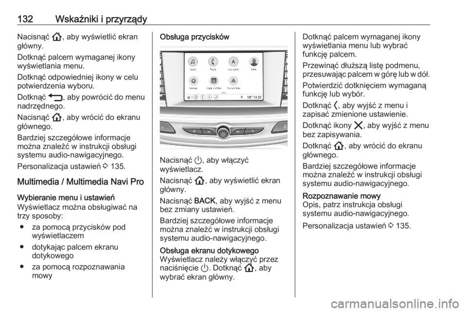 OPEL ASTRA K 2020 Instrukcja obsługi (in Polish) 132Wskaźniki i przyrządyNacisnąć !, aby wyświetlić ekran
główny.
Dotknąć palcem wymaganej ikony wyświetlania menu.
Dotknąć odpowiedniej ikony w celu
potwierdzenia wyboru.
Dotknąć 1, ab OPEL ASTRA K 2020 Instrukcja obsługi (in Polish) 132Wskaźniki i przyrządyNacisnąć !, aby wyświetlić ekran
główny.
Dotknąć palcem wymaganej ikony wyświetlania menu.
Dotknąć odpowiedniej ikony w celu
potwierdzenia wyboru.
Dotknąć 1, ab