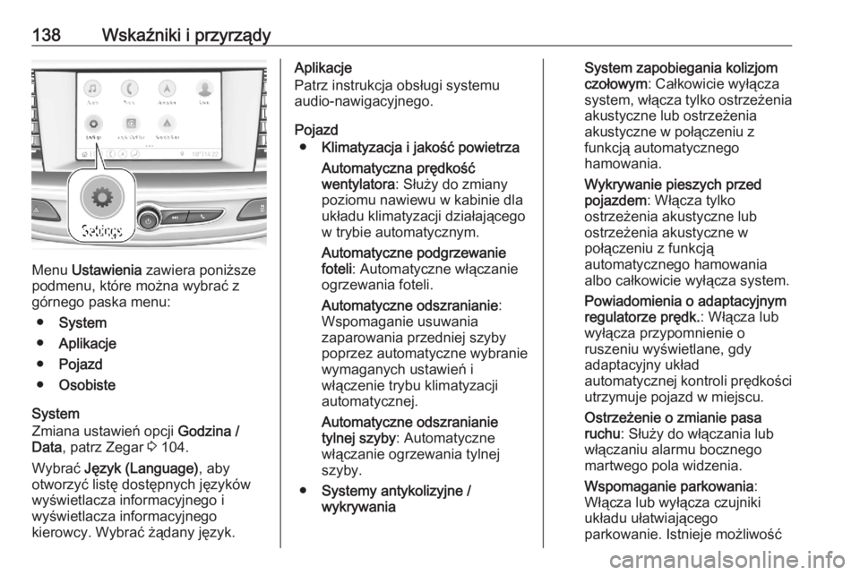 OPEL ASTRA K 2020 Instrukcja obsługi (in Polish) 138Wskaźniki i przyrządy
Menu Ustawienia zawiera poniższe
podmenu, które można wybrać z górnego paska menu:
● System
● Aplikacje
● Pojazd
● Osobiste
System
Zmiana ustawień opcji Godz OPEL ASTRA K 2020 Instrukcja obsługi (in Polish) 138Wskaźniki i przyrządy
Menu Ustawienia zawiera poniższe
podmenu, które można wybrać z górnego paska menu:
● System
● Aplikacje
● Pojazd
● Osobiste
System
Zmiana ustawień opcji Godz