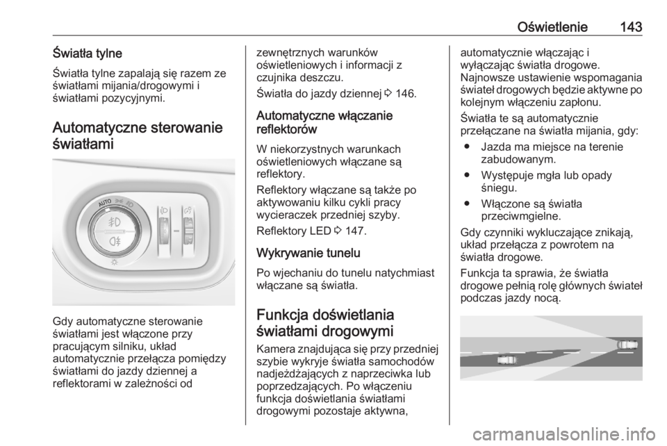 OPEL ASTRA K 2020 Instrukcja obsługi (in Polish) Oświetlenie143Światła tylneŚwiatła tylne zapalają się razem ze
światłami mijania/drogowymi i
światłami pozycyjnymi.
Automatyczne sterowanieświatłami
Gdy automatyczne sterowanie
światłam OPEL ASTRA K 2020 Instrukcja obsługi (in Polish) Oświetlenie143Światła tylneŚwiatła tylne zapalają się razem ze
światłami mijania/drogowymi i
światłami pozycyjnymi.
Automatyczne sterowanieświatłami
Gdy automatyczne sterowanie
światłam