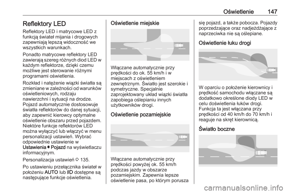 OPEL ASTRA K 2020 Instrukcja obsługi (in Polish) Oświetlenie147Reflektory LEDReflektory LED i matrycowe LED zfunkcją świateł mijania i drogowych
zapewniają lepszą widoczność we wszystkich warunkach.
Ponadto matrycowe reflektory LED
zawieraj OPEL ASTRA K 2020 Instrukcja obsługi (in Polish) Oświetlenie147Reflektory LEDReflektory LED i matrycowe LED zfunkcją świateł mijania i drogowych
zapewniają lepszą widoczność we wszystkich warunkach.
Ponadto matrycowe reflektory LED
zawieraj