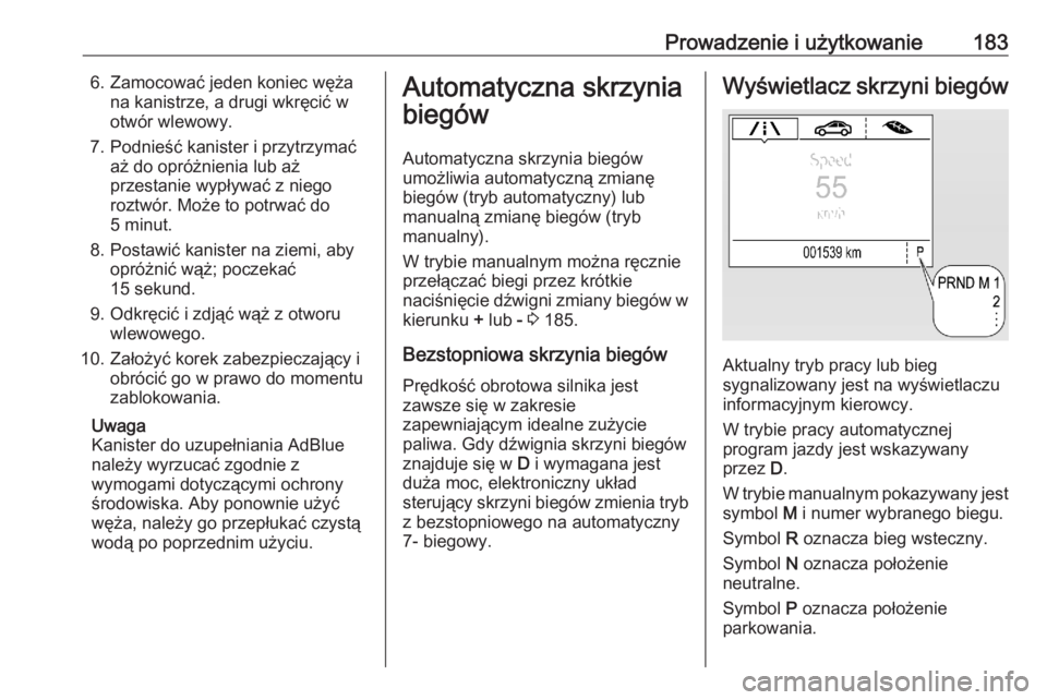 OPEL ASTRA K 2020 Instrukcja obsługi (in Polish) Prowadzenie i użytkowanie1836. Zamocować jeden koniec wężana kanistrze, a drugi wkręcić w
otwór wlewowy.
7. Podnieść kanister i przytrzymać aż do opróżnienia lub aż
przestanie wypływać OPEL ASTRA K 2020 Instrukcja obsługi (in Polish) Prowadzenie i użytkowanie1836. Zamocować jeden koniec wężana kanistrze, a drugi wkręcić w
otwór wlewowy.
7. Podnieść kanister i przytrzymać aż do opróżnienia lub aż
przestanie wypływać