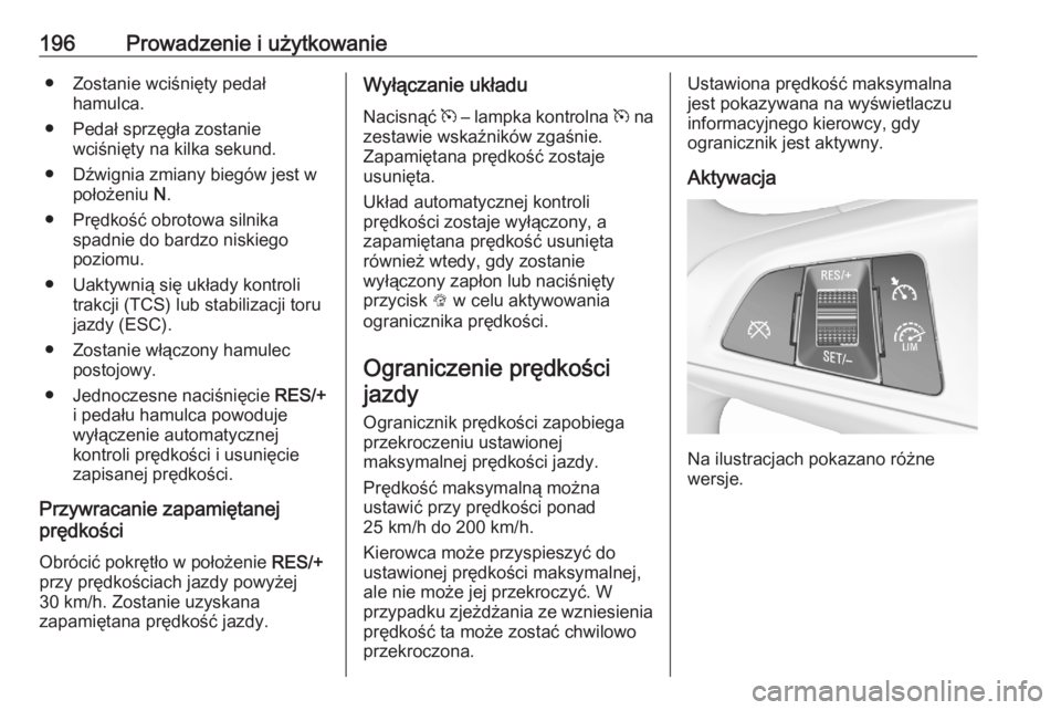 OPEL ASTRA K 2020 Instrukcja obsługi (in Polish) 196Prowadzenie i użytkowanie● Zostanie wciśnięty pedałhamulca.
● Pedał sprzęgła zostanie wciśnięty na kilka sekund.
● Dźwignia zmiany biegów jest w położeniu N.
● Prędkość obr OPEL ASTRA K 2020 Instrukcja obsługi (in Polish) 196Prowadzenie i użytkowanie● Zostanie wciśnięty pedałhamulca.
● Pedał sprzęgła zostanie wciśnięty na kilka sekund.
● Dźwignia zmiany biegów jest w położeniu N.
● Prędkość obr