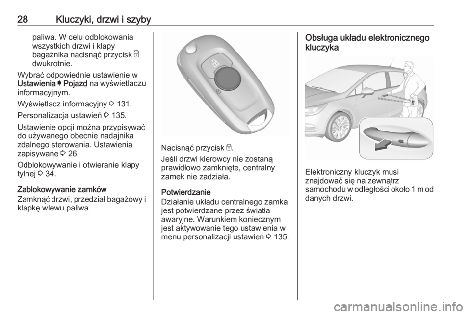 OPEL ASTRA K 2020  Instrukcja obsługi (in Polish) 28Kluczyki, drzwi i szybypaliwa. W celu odblokowania
wszystkich drzwi i klapy
bagażnika nacisnąć przycisk  c
dwukrotnie.
Wybrać odpowiednie ustawienie w
Ustawienia  I  Pojazd  na wyświetlaczu
inf