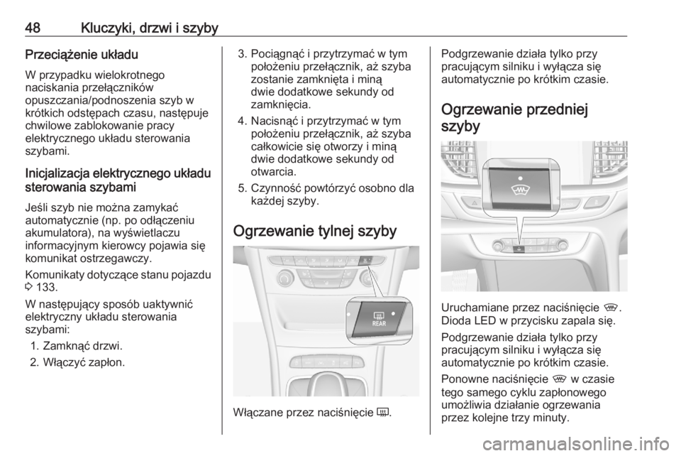 OPEL ASTRA K 2020 Instrukcja obsługi (in Polish) 48Kluczyki, drzwi i szybyPrzeciążenie układuW przypadku wielokrotnego
naciskania przełączników
opuszczania/podnoszenia szyb w
krótkich odstępach czasu, następuje
chwilowe zablokowanie pracy
e OPEL ASTRA K 2020 Instrukcja obsługi (in Polish) 48Kluczyki, drzwi i szybyPrzeciążenie układuW przypadku wielokrotnego
naciskania przełączników
opuszczania/podnoszenia szyb w
krótkich odstępach czasu, następuje
chwilowe zablokowanie pracy
e