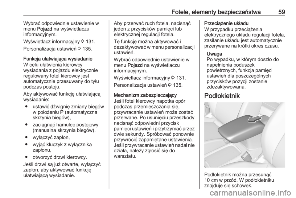 OPEL ASTRA K 2020 Instrukcja obsługi (in Polish) Fotele, elementy bezpieczeństwa59Wybrać odpowiednie ustawienie w
menu Pojazd na wyświetlaczu
informacyjnym.
Wyświetlacz informacyjny 3 131.
Personalizacja ustawień 3 135.
Funkcja ułatwiając OPEL ASTRA K 2020 Instrukcja obsługi (in Polish) Fotele, elementy bezpieczeństwa59Wybrać odpowiednie ustawienie w
menu Pojazd na wyświetlaczu
informacyjnym.
Wyświetlacz informacyjny 3 131.
Personalizacja ustawień 3 135.
Funkcja ułatwiając