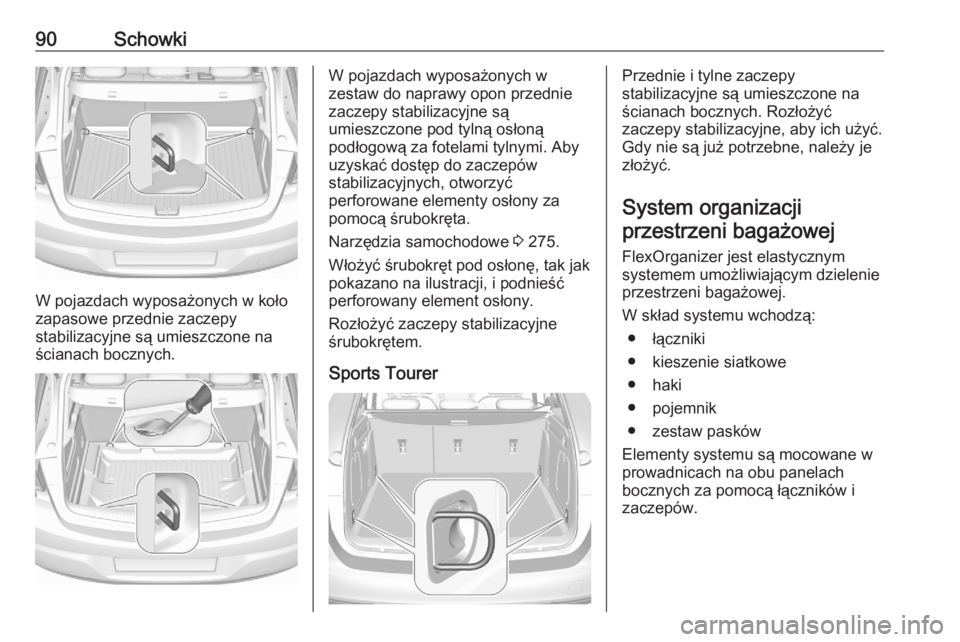 OPEL ASTRA K 2020 Instrukcja obsługi (in Polish) 90Schowki
W pojazdach wyposażonych w koło
zapasowe przednie zaczepy
stabilizacyjne są umieszczone na
ścianach bocznych.
W pojazdach wyposażonych w
zestaw do naprawy opon przednie
zaczepy stabiliz OPEL ASTRA K 2020 Instrukcja obsługi (in Polish) 90Schowki
W pojazdach wyposażonych w koło
zapasowe przednie zaczepy
stabilizacyjne są umieszczone na
ścianach bocznych.
W pojazdach wyposażonych w
zestaw do naprawy opon przednie
zaczepy stabiliz