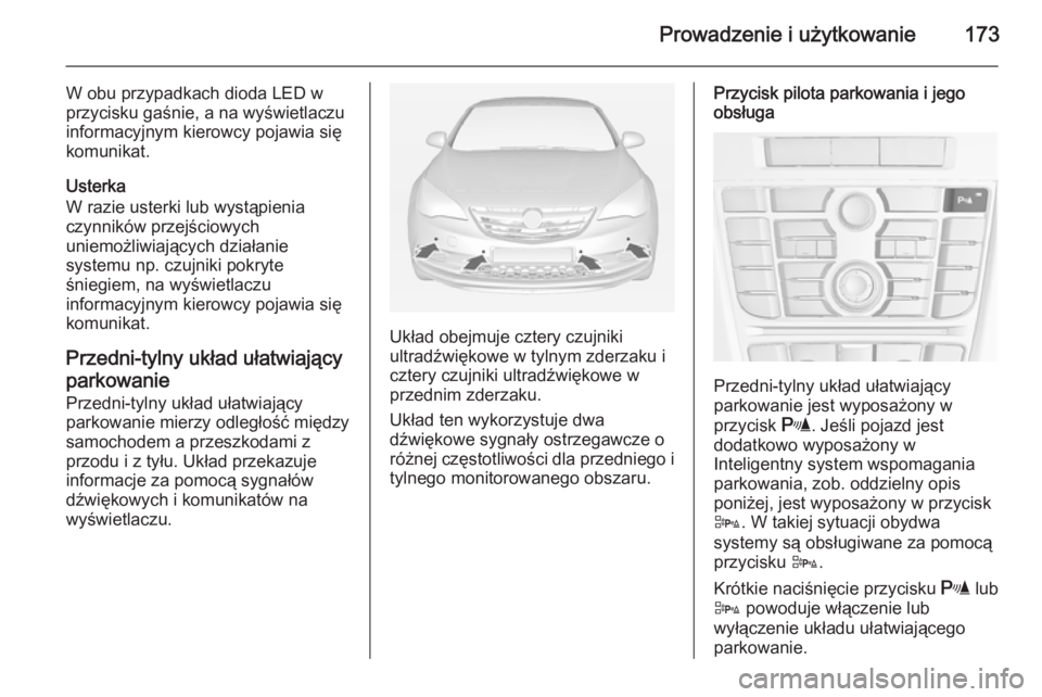 OPEL CASCADA 2014.5 Instrukcja obsługi (in Polish) Prowadzenie i użytkowanie173
W obu przypadkach dioda LED w
przycisku gaśnie, a na wyświetlaczu
informacyjnym kierowcy pojawia się
komunikat.
Usterka
W razie usterki lub wystąpienia
czynników prz OPEL CASCADA 2014.5 Instrukcja obsługi (in Polish) Prowadzenie i użytkowanie173
W obu przypadkach dioda LED w
przycisku gaśnie, a na wyświetlaczu
informacyjnym kierowcy pojawia się
komunikat.
Usterka
W razie usterki lub wystąpienia
czynników prz