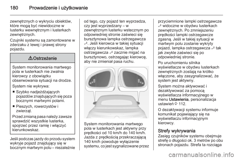 OPEL CASCADA 2014.5 Instrukcja obsługi (in Polish) 180Prowadzenie i użytkowanie
zewnętrznych o wykryciu obiektów,
które mogą być niewidoczne w
lusterku wewnętrznym i lusterkach
zewnętrznych.
Czujniki systemu są zamontowane w
zderzaku z lewej OPEL CASCADA 2014.5 Instrukcja obsługi (in Polish) 180Prowadzenie i użytkowanie
zewnętrznych o wykryciu obiektów,
które mogą być niewidoczne w
lusterku wewnętrznym i lusterkach
zewnętrznych.
Czujniki systemu są zamontowane w
zderzaku z lewej