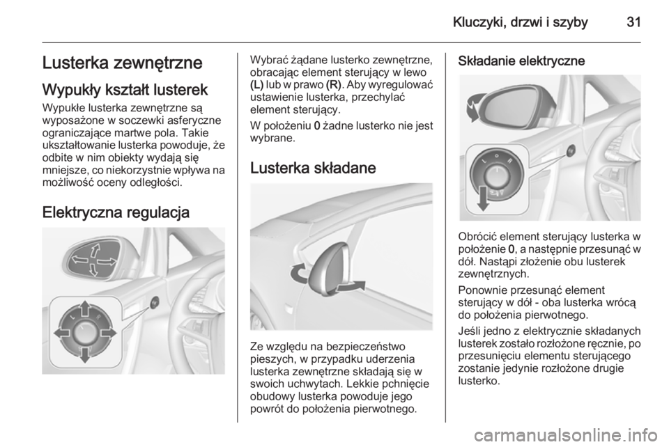 OPEL CASCADA 2014.5  Instrukcja obsługi (in Polish) Kluczyki, drzwi i szyby31Lusterka zewnętrzneWypukły kształt lusterek
Wypukłe lusterka zewnętrzne są
wyposażone w soczewki asferyczne
ograniczające martwe pola. Takie
ukształtowanie lusterka p